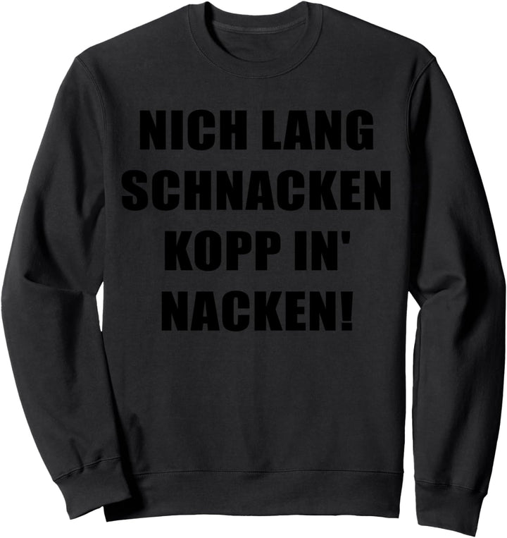 Nich lang Schnacken Kopp In' Nacken! Design Norddeutsch Sweatshirt