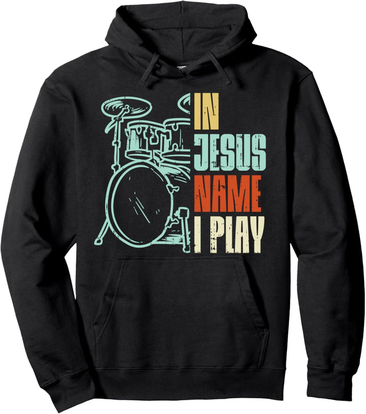Jesus Name I Play Drums God Drumming Music Christian Drummer Pullover Hoodie