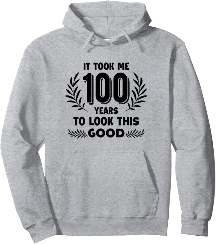 It took me 100 years to look this good tee Pullover Hoodie