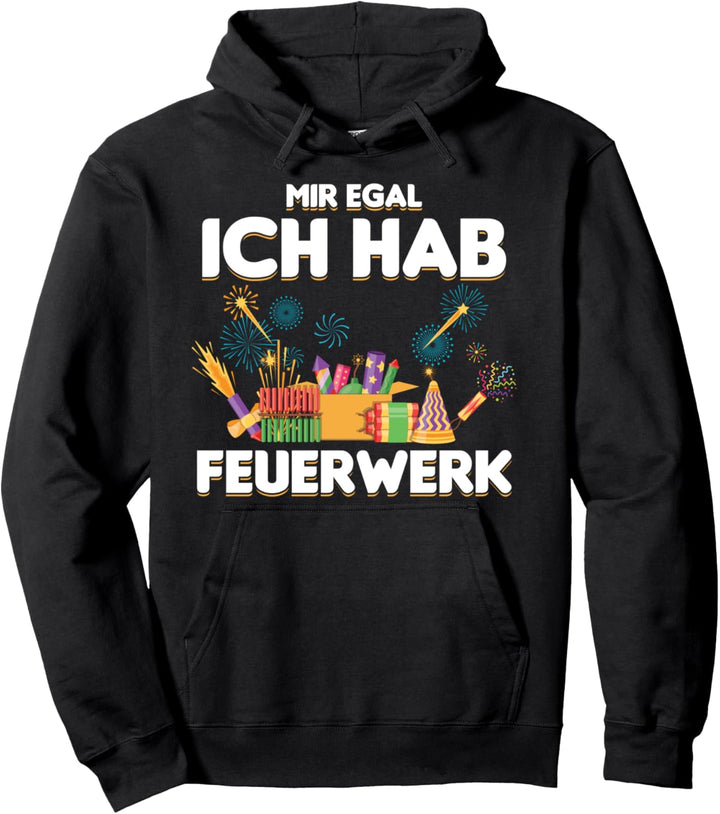 Mir Egal Ich Hab Feuerwerk Knaller Pyrotechniker Pyromane Pullover Hoodie