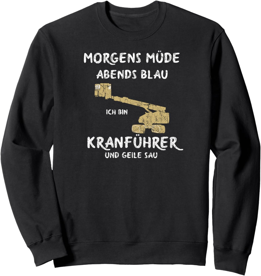 Kranfahrer Kran Morgens Müde Abends Blau Kranführer Sweatshirt