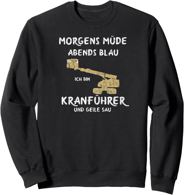 Kranfahrer Kran Morgens Müde Abends Blau Kranführer Sweatshirt