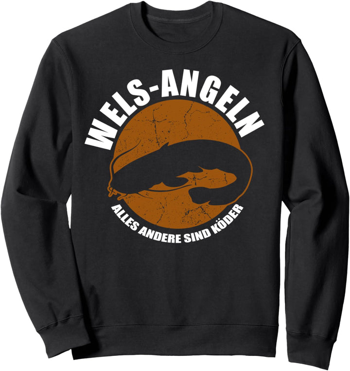 Wels Angeln, alles andere sind Köder Sweatshirt