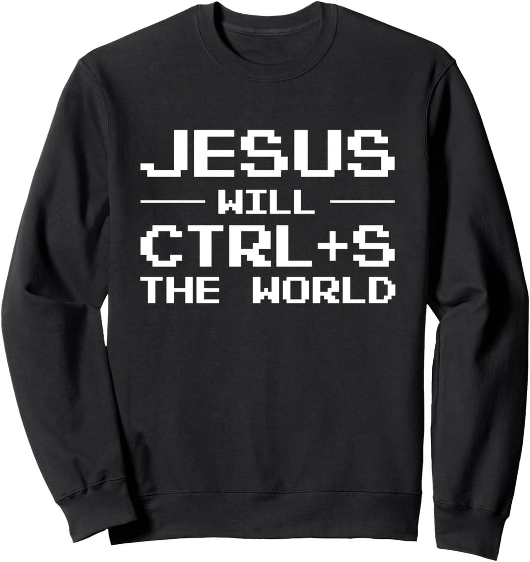 Jesus Will CTRL + S The World Programmierer Sweatshirt