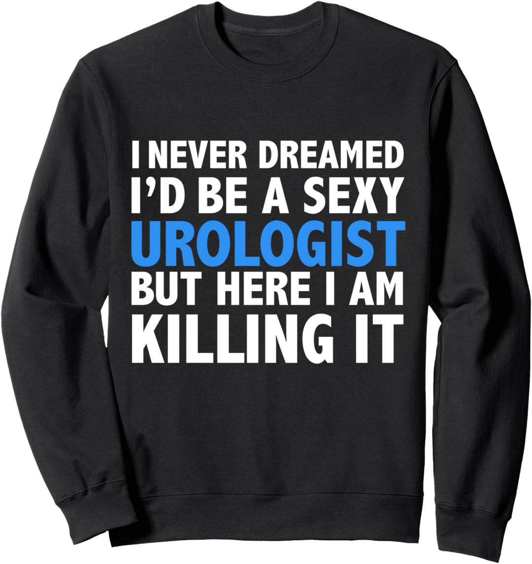 Never Dreamed I'd be a Sexy Urologist Geschenk Urologie Doktor Sweatshirt