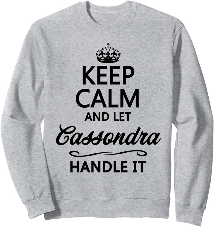KEEP CALM and let CASSONDRA Handle It | Funny Name Gift - Sweatshirt