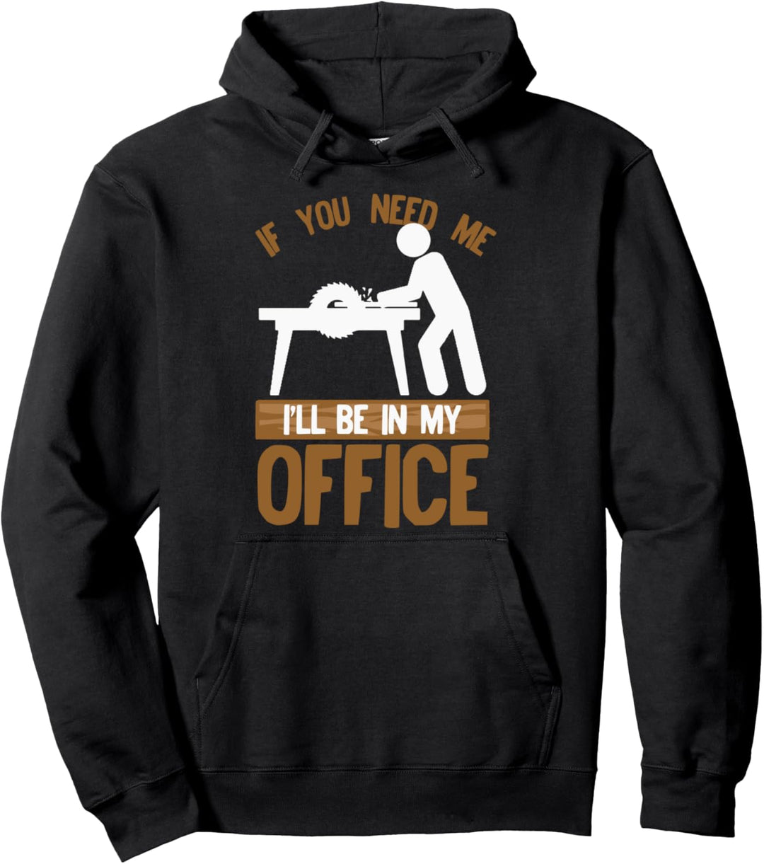 Woodworkers Craftsman I'll Be In My Office Funny Table Saw Pullover Hoodie