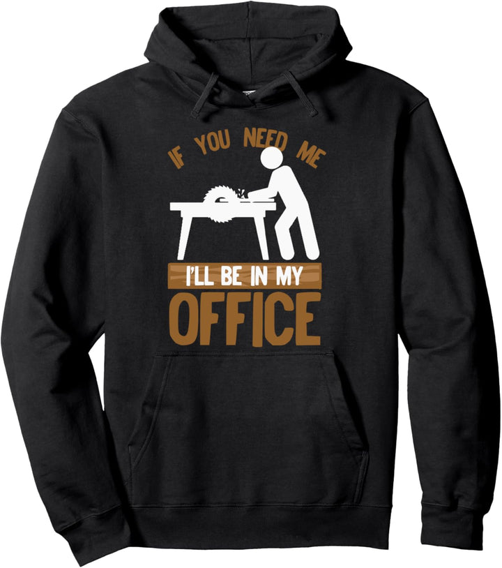 Woodworkers Craftsman I'll Be In My Office Funny Table Saw Pullover Hoodie