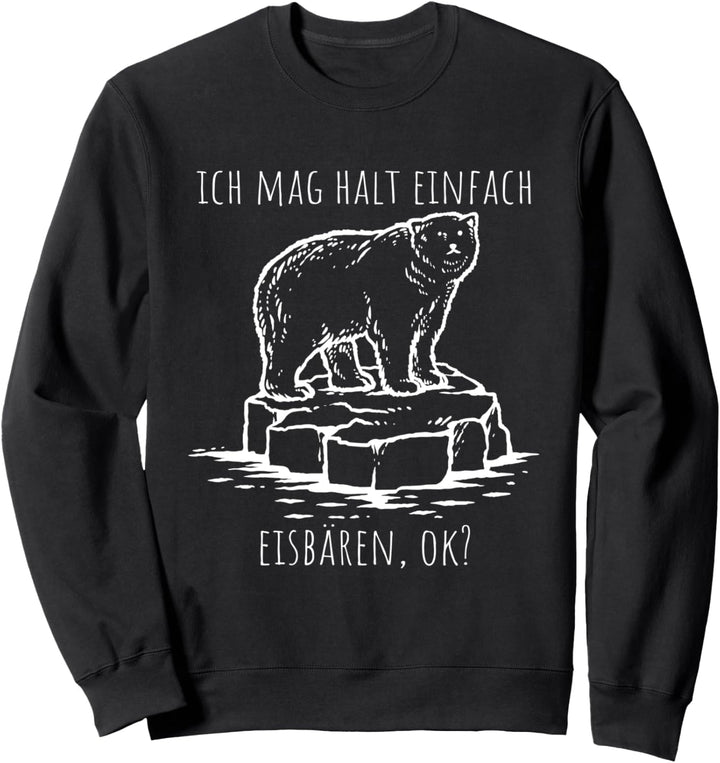 Ich mag halt einfach Eisbären, ok? Eisbär Polarbär Geschenk Sweatshirt