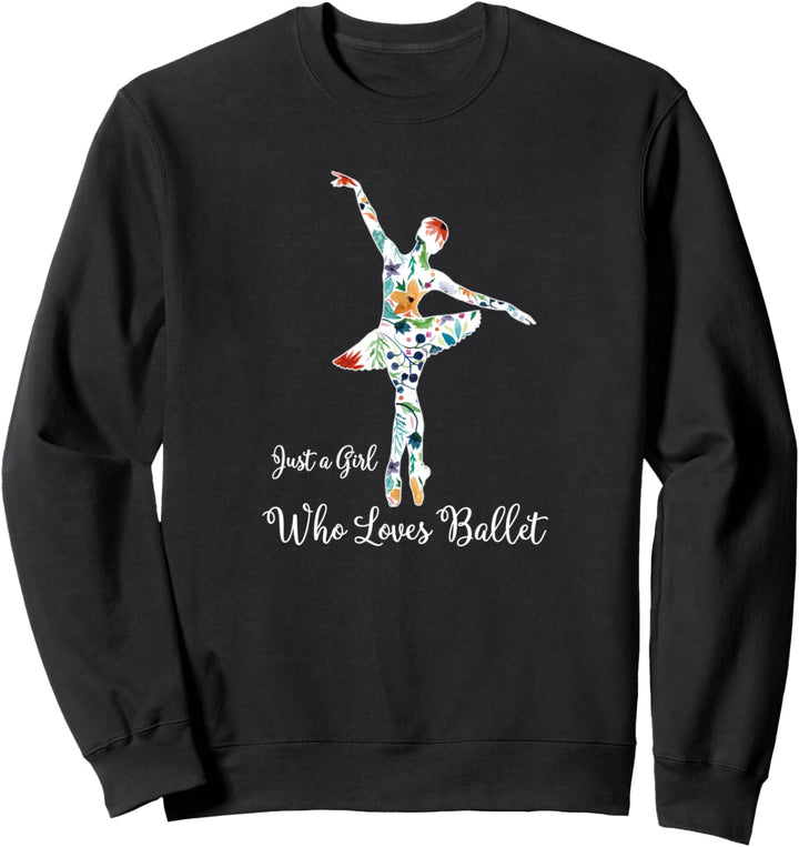 JUST A GIRL WHO LOVES BALLET cute ballerina design Sweatshirt