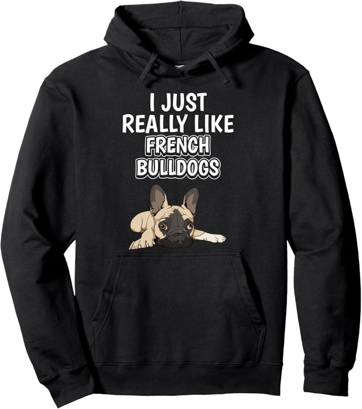 I Just Really Like French Bulldogs Französische Bulldoge Pullover Hoodie