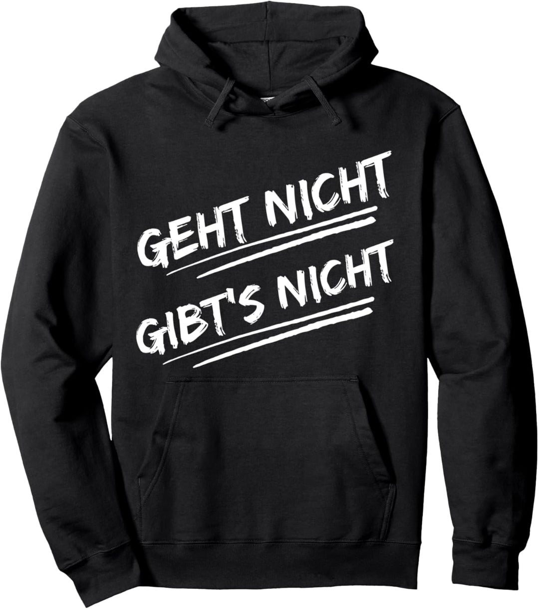 Geht nicht Gibt es nicht Lustige Sprüche Sarkasmus Pullover Hoodie