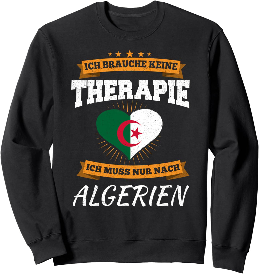Ich Brauche Keine Therapie Ich Muss Nur Nach Algerien Sweatshirt