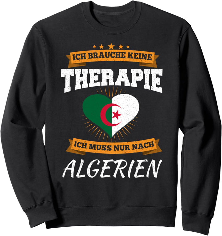 Ich Brauche Keine Therapie Ich Muss Nur Nach Algerien Sweatshirt