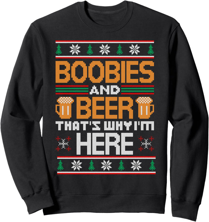 Boobies And Beer That's Why I'm Here Ugly Christmas Sweater Sweatshirt