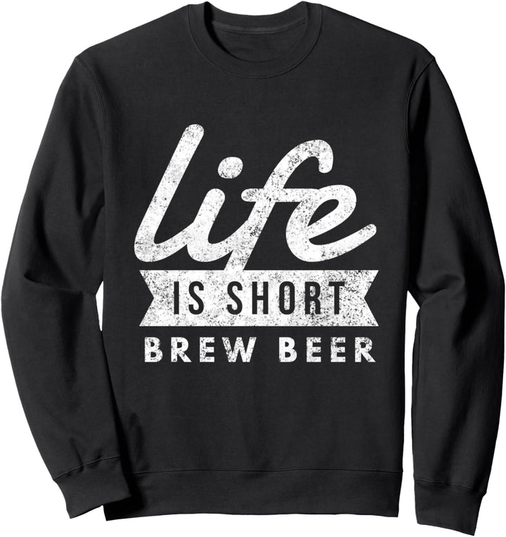 Homebrew Life Is Short Brew Beer Fun Brewmaster Sweatshirt
