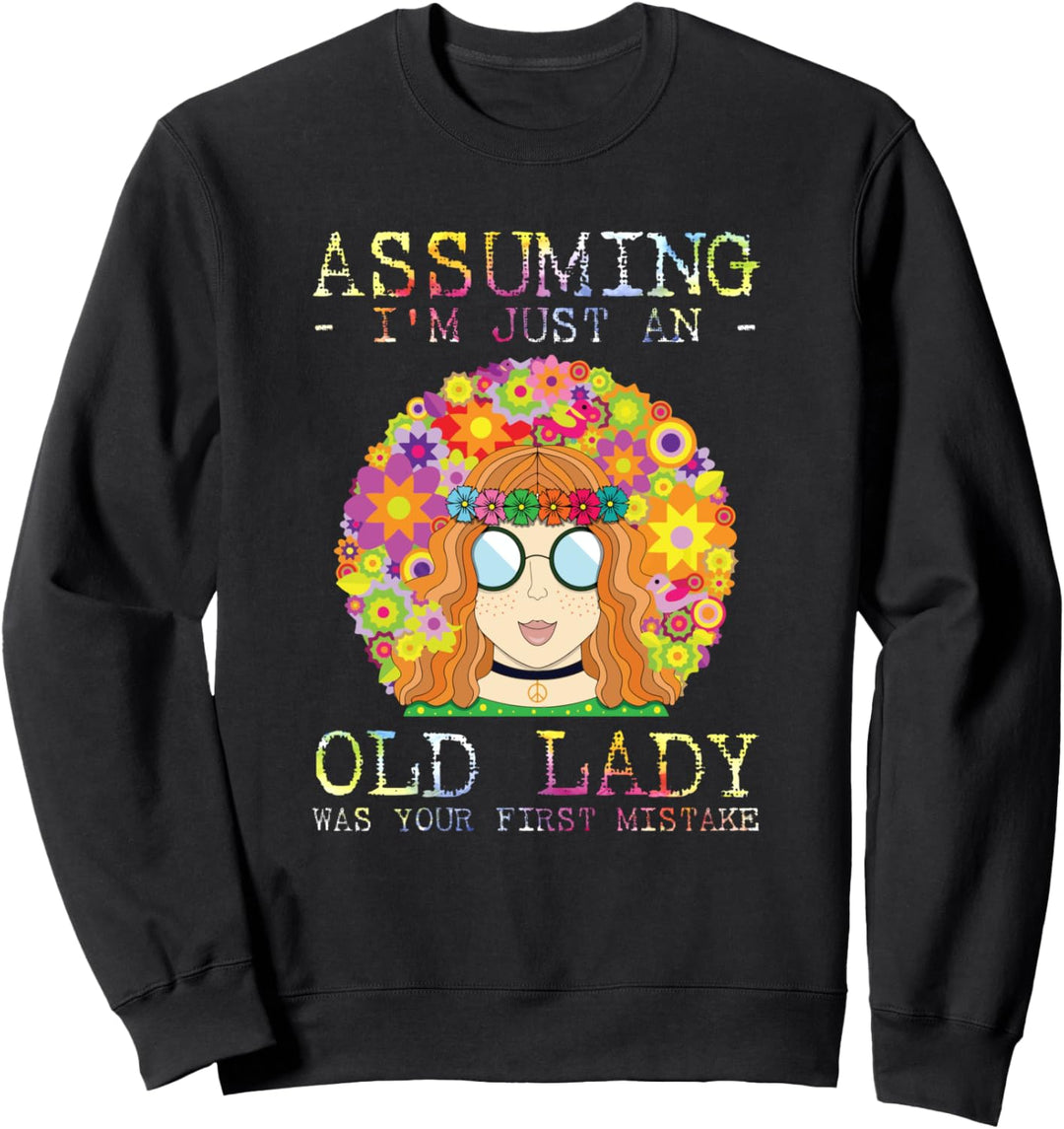 Assuming I'm Just An Old Lady Was Your First Mistake Hippie Sweatshirt