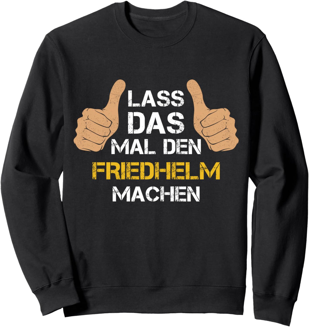 Vorname Friedhelm - Lass das mal den Friedhelm machen Sweatshirt