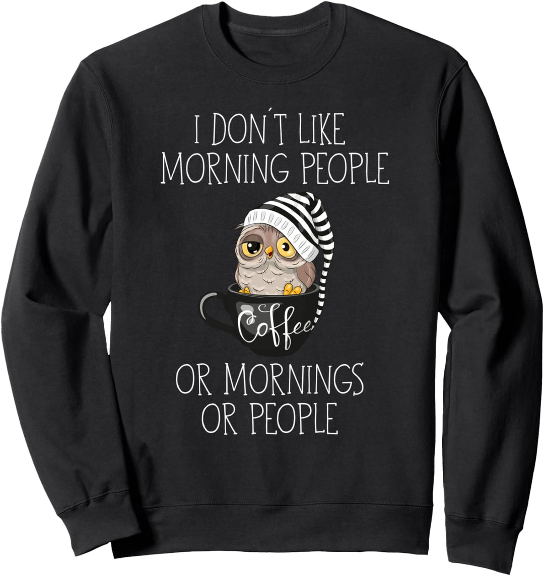 I Hate Morning People And Mornings And People Kaffee Eule Sweatshirt