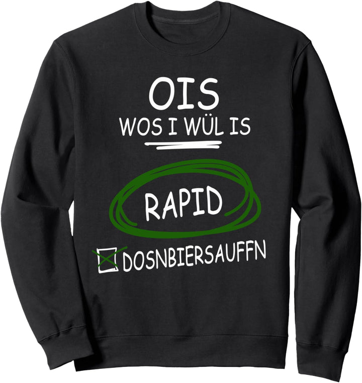 Ois wos i wül is Rapid und Dosnbiersauffn I Funny Sweatshirt