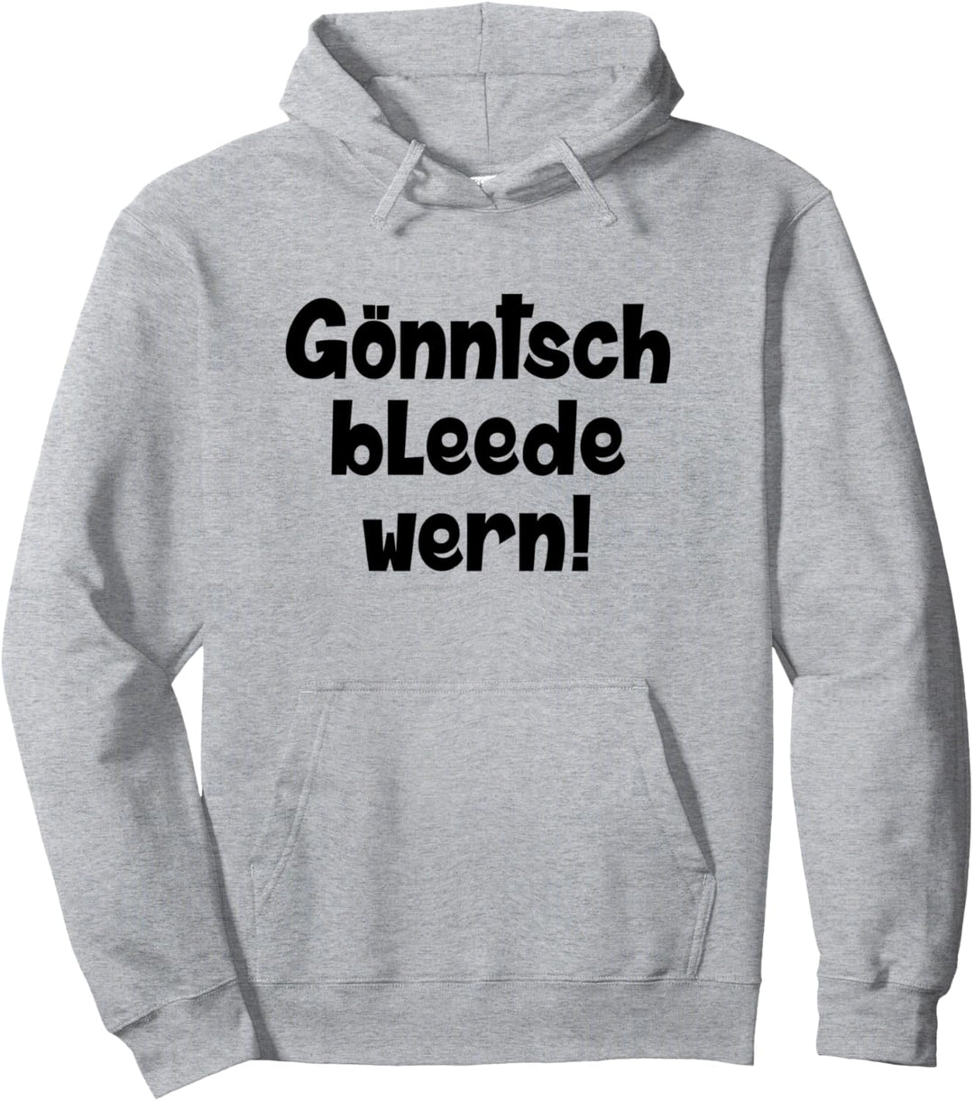 Gönntsch bleede wern! Könnte ich ausrasten auf Sächsisch Pullover Hoodie