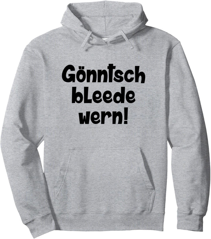 Gönntsch bleede wern! Könnte ich ausrasten auf Sächsisch Pullover Hoodie