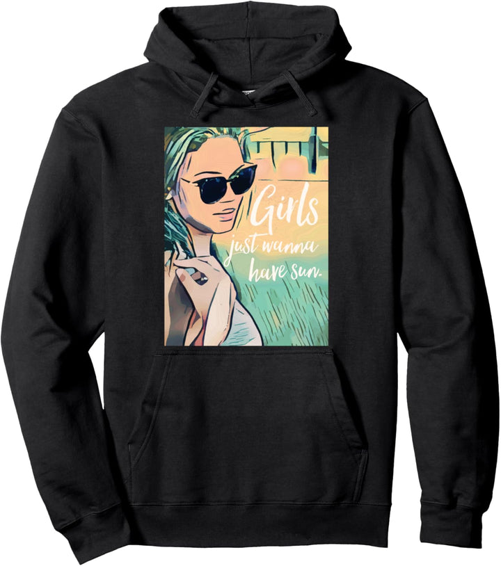 Girls Just Wanna Have Sun Pullover Hoodie