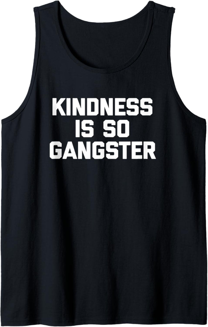 Kindness Is So Gangster T-Shirt Lustig Spruch sarkastisch Humor Tank Top