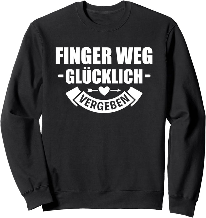 Nicht ansprechen Finger Weg Ich Bin Glücklich Vergeben Sweatshirt