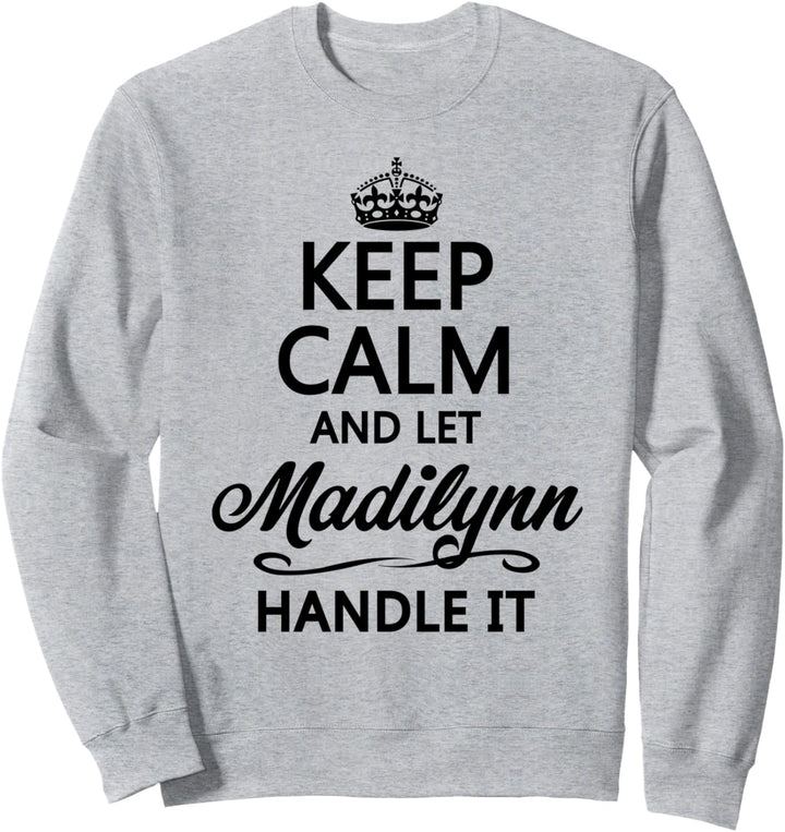 KEEP CALM and let MADILYNN Handle It | Funny Name Gift - Sweatshirt