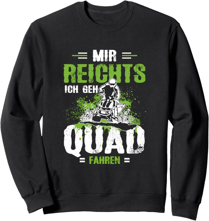 Mir Reichts Ich Geh Quad Fahren Quadfahrer ATV Actionbike Sweatshirt