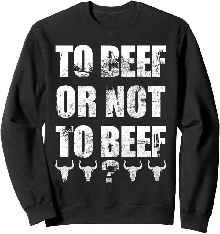 To Beef Or Not To Beef Sarcastic Shakespearean Food Humor Sweatshirt