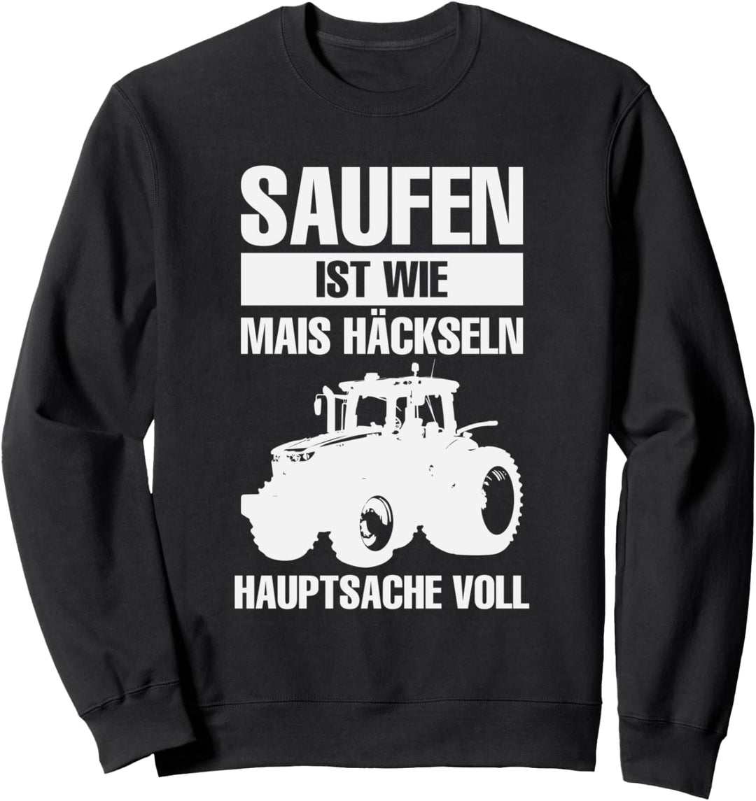 Saufen Ist Wie Mais Häckseln Hauptsache Voll Bauer Saufen Sweatshirt