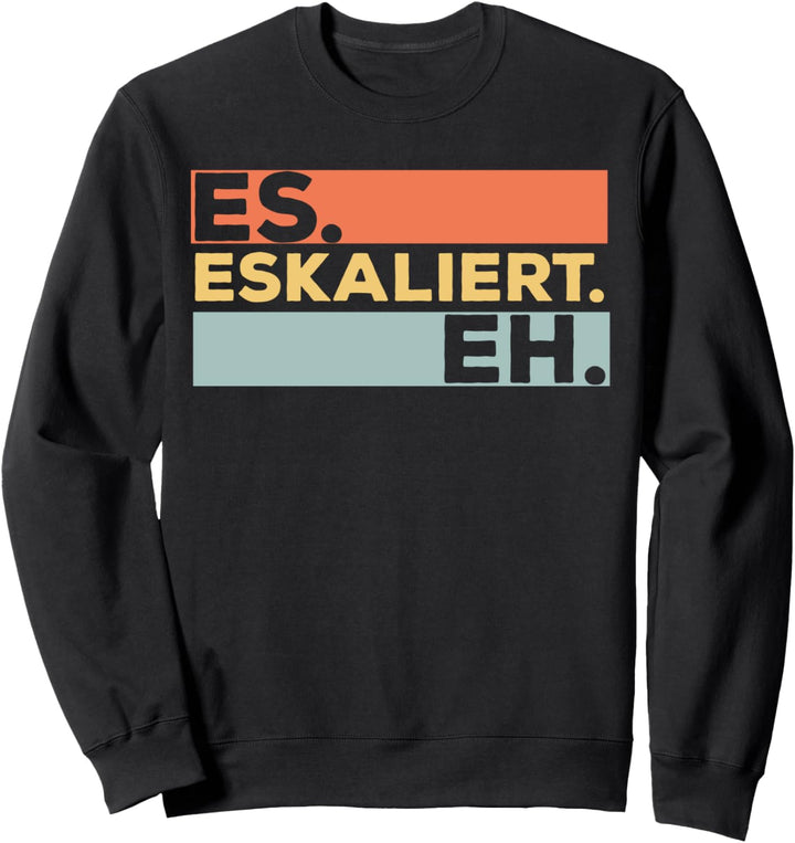 Es Eskaliert Eh - Lustiges RetroGeschenk mit Motto Statement Sweatshirt