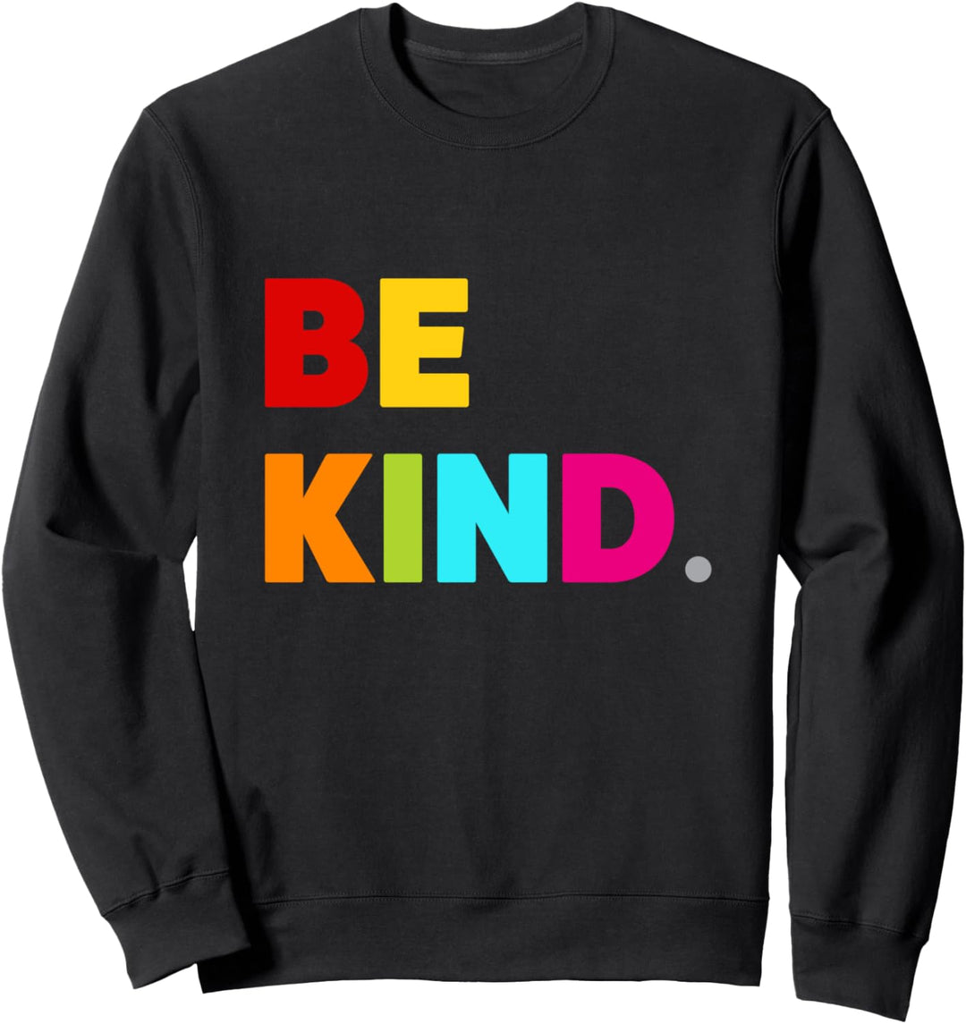 Cool Colorful Be Kind Motivational Quotes Graphic Design Be Sweatshirt