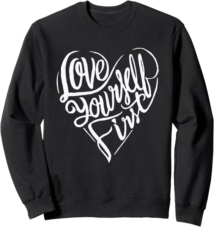 Love yourself first - Heart Sweatshirt