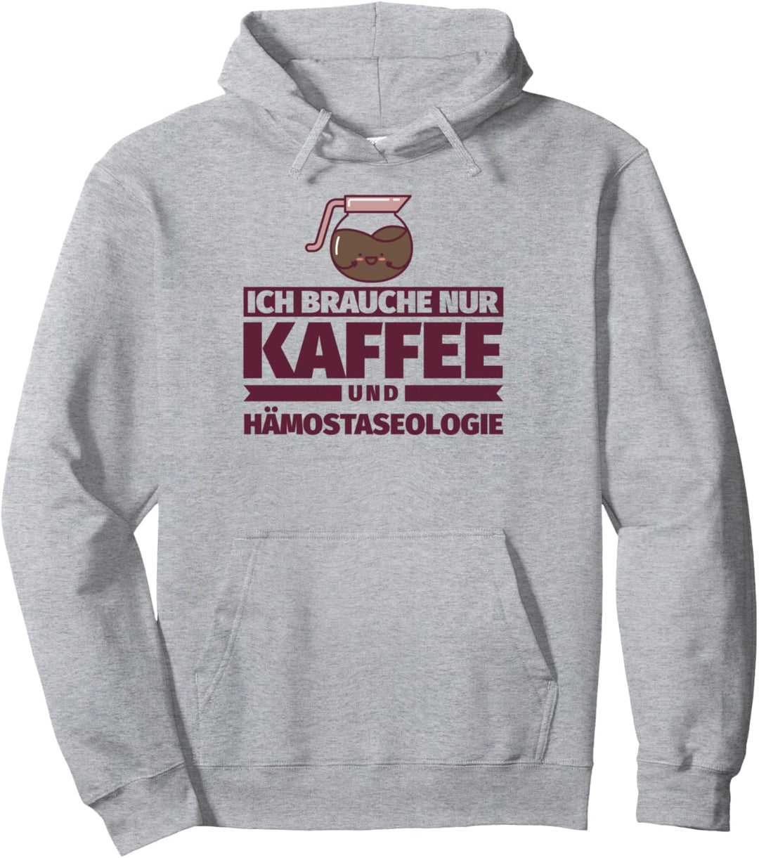 Ich brauche nur Kaffee und Hämostaseologie Pullover Hoodie