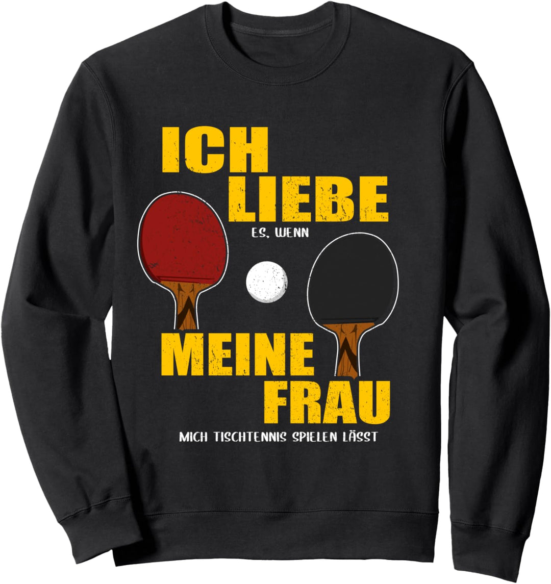 Ich liebe es wenn meine Frau mich Tischtennis spielen lässt Sweatshirt
