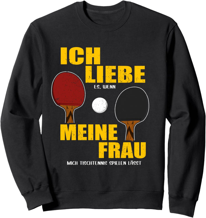 Ich liebe es wenn meine Frau mich Tischtennis spielen lässt Sweatshirt