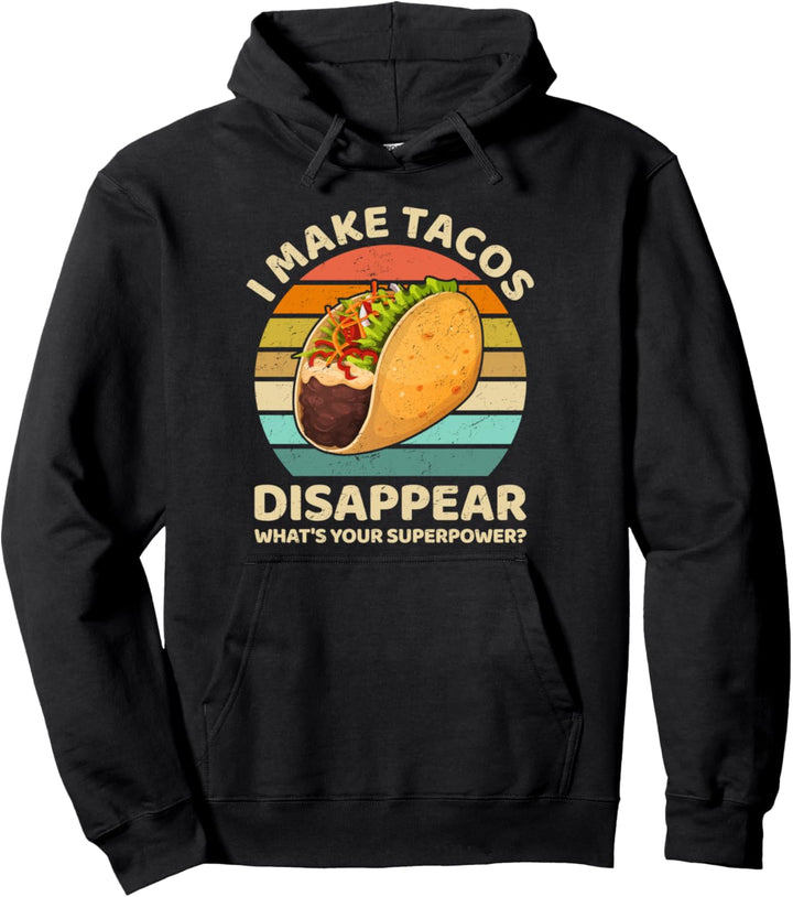 I Make Tacos Disappear Funny Taco Lovers Foodies Pullover Hoodie