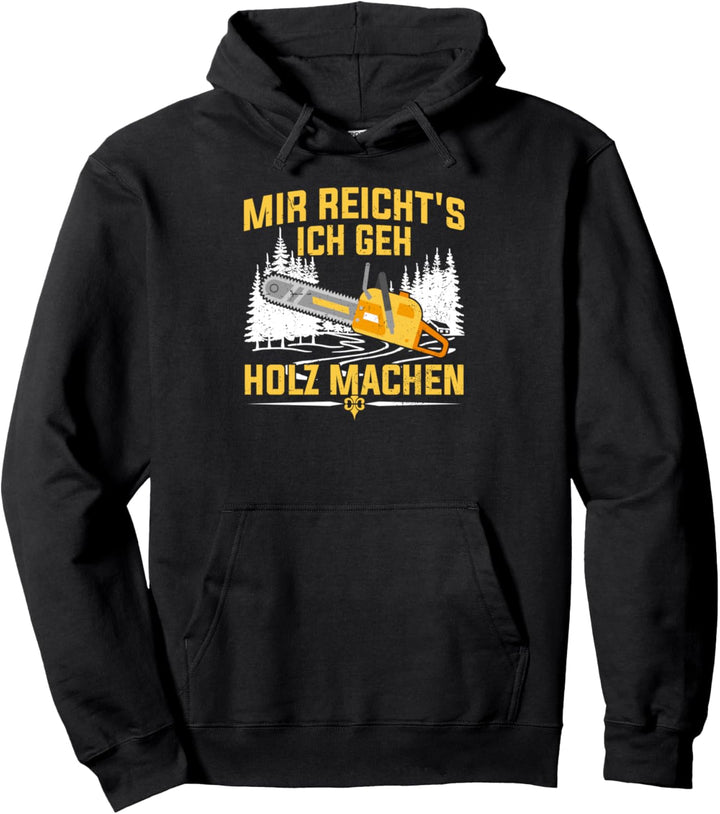 Mir reicht's ich geh Holz machen Säge Motorsäge Holzfäller Pullover Hoodie