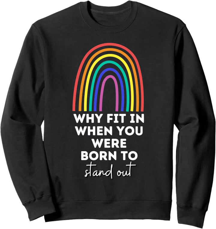 Why fit in when you were born to stand out LGBTQ Pride Gay Sweatshirt