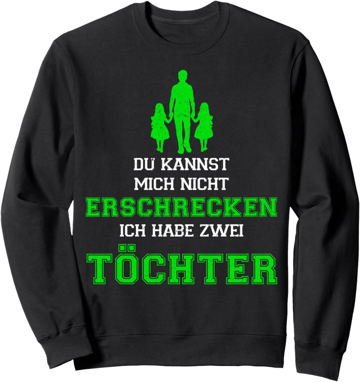 Vater und Tochter Du kannst mich nicht erschrecken Geschenk Sweatshirt