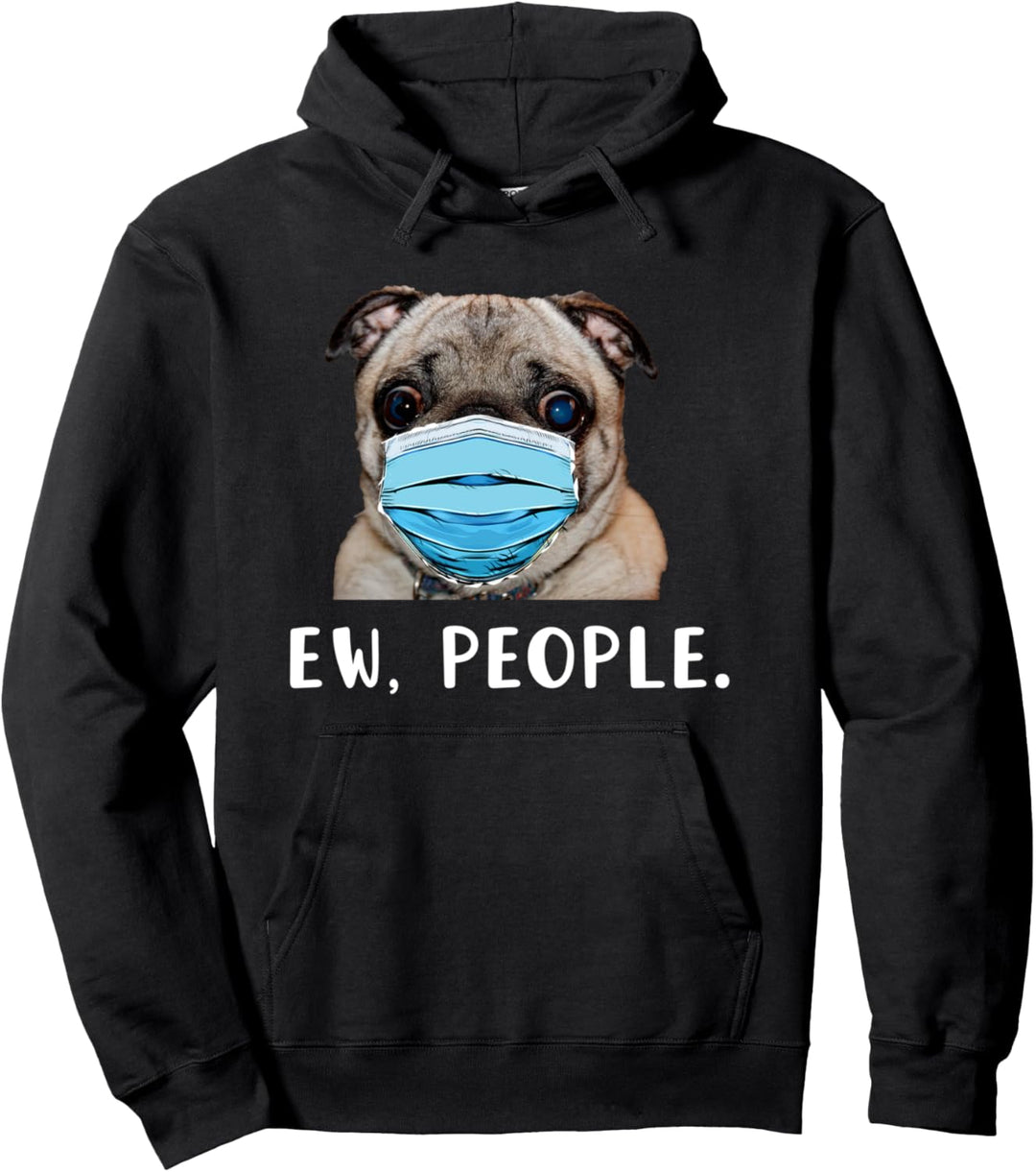 Pug Dog Wearing a Face Mask Ew People Funny Gift Pullover Hoodie