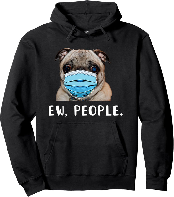 Pug Dog Wearing a Face Mask Ew People Funny Gift Pullover Hoodie