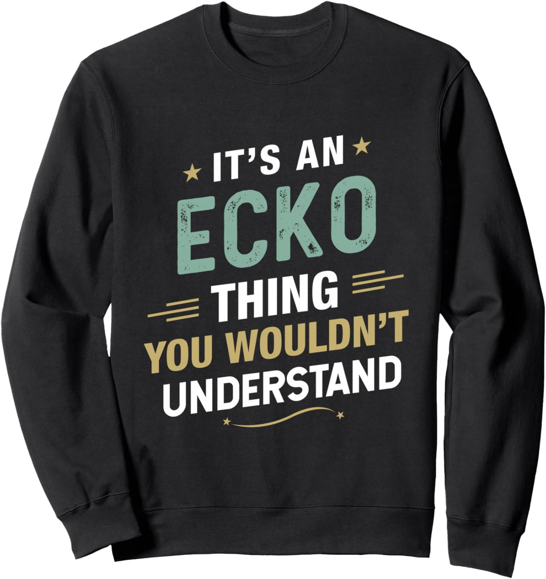 Es ist eine ECKO-Sache, die Sie nicht verstehen würden Vorname Sweatshirt