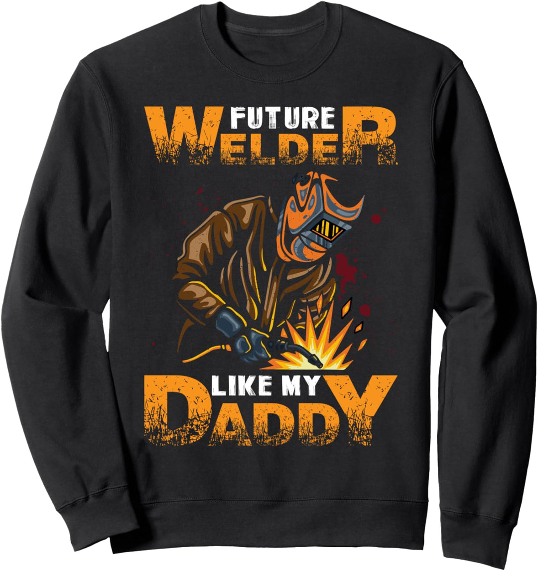 Funny Welding Future Welder Like My Daddy Sweatshirt