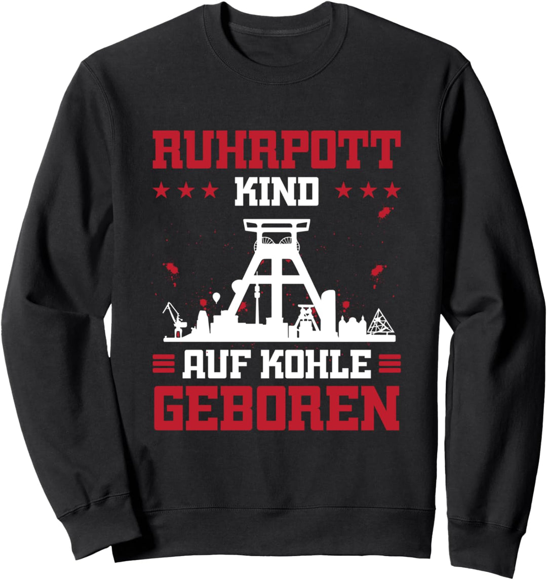 Ruhrpott Kind Auf Kohle Geboren Ruhrgebiet Geschenk Bergbau Sweatshirt