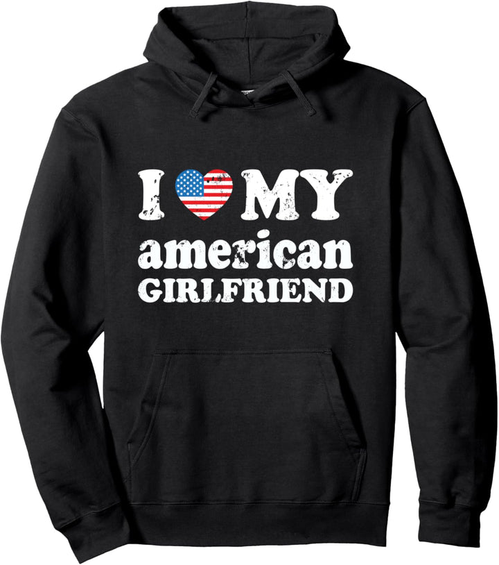 I love my american Girlfriend Pullover Hoodie