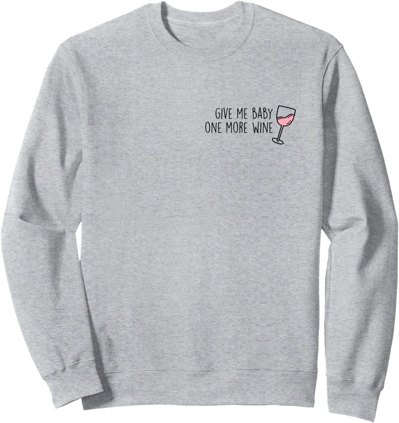 Give me Baby one more Wine. Roséwein AM PM Wein 90s Pop Fun Sweatshirt